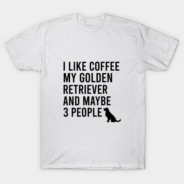 I like coffee my golden retriever and maybe 3 people T-Shirt by cypryanus